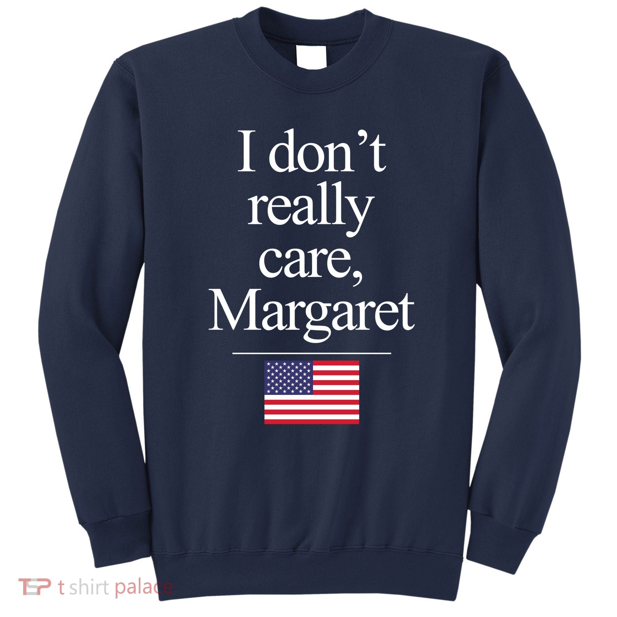 I Dont Really Care Margaret Minimalist Jd Vance Sweatshirt