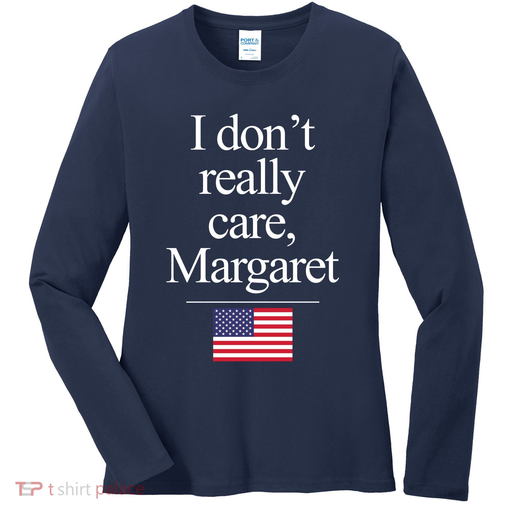 I Dont Really Care Margaret Minimalist Jd Vance Women's Long Sleeve Shirt