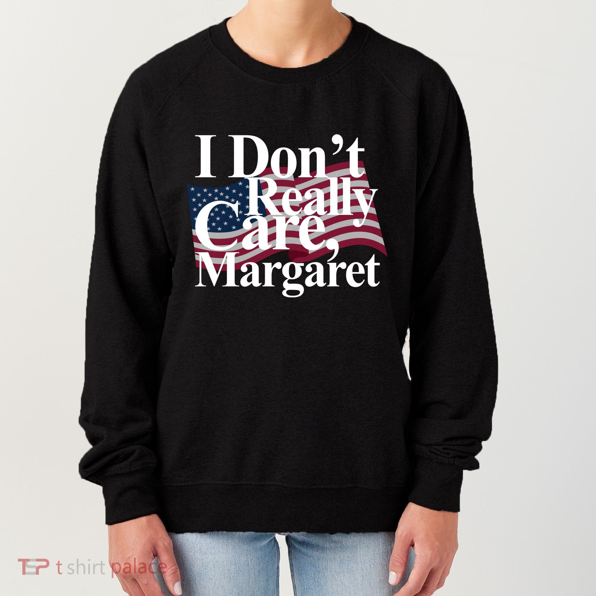 I DonT Really Care Margaret Funny Minimalist Women's Sweatshirt