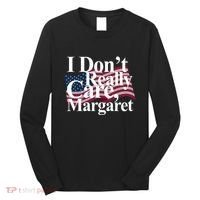 I DonT Really Care Margaret Funny Minimalist Long Sleeve Shirt thumb 0