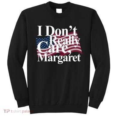 I DonT Really Care Margaret Funny Minimalist Sweatshirt