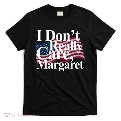 I DonT Really Care Margaret Funny Minimalist T-Shirt