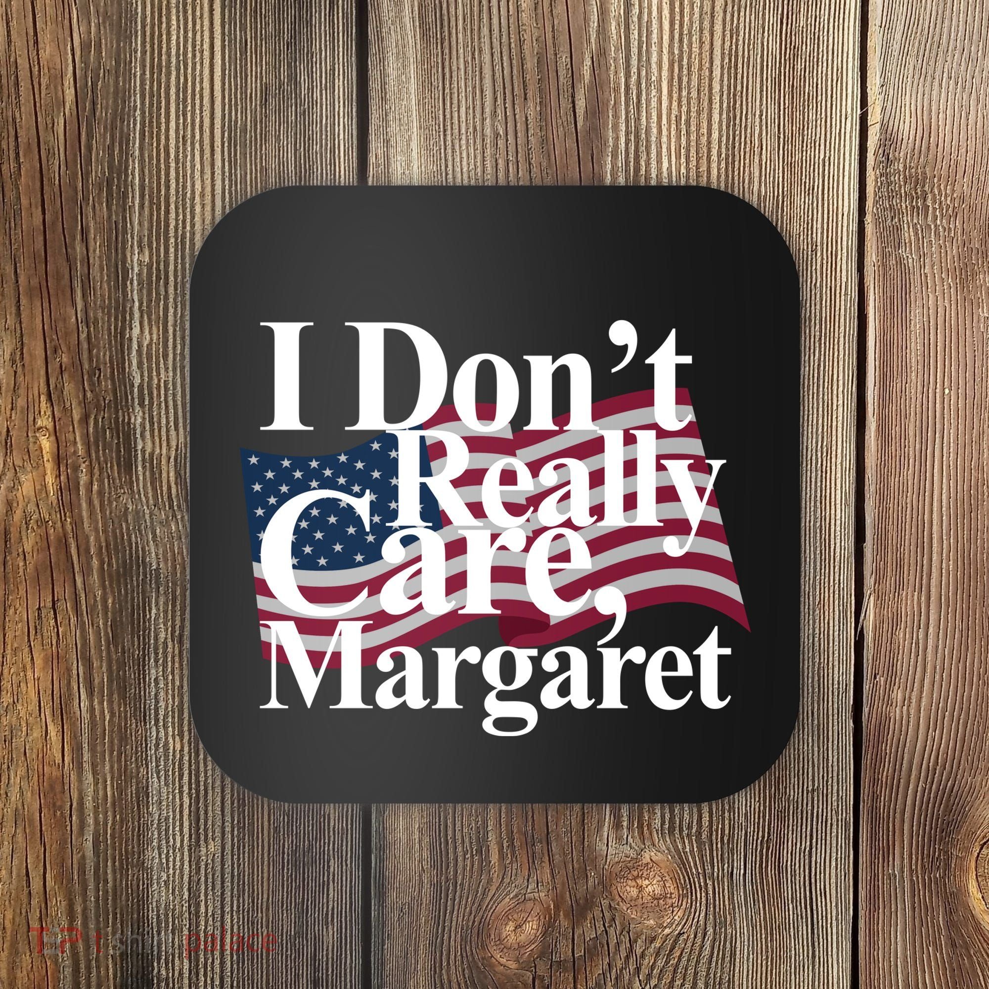 I DonT Really Care Margaret Funny Minimalist Coaster