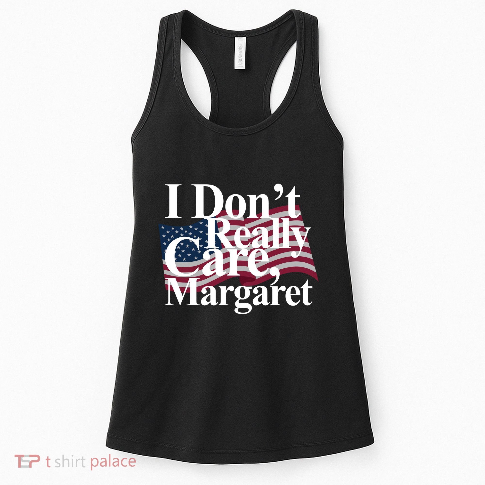 I DonT Really Care Margaret Funny Minimalist Women's Tank Top