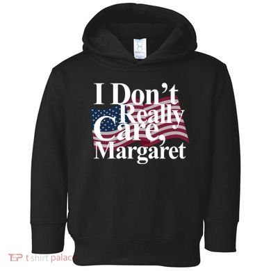 I DonT Really Care Margaret Funny Minimalist Toddler Hoodie