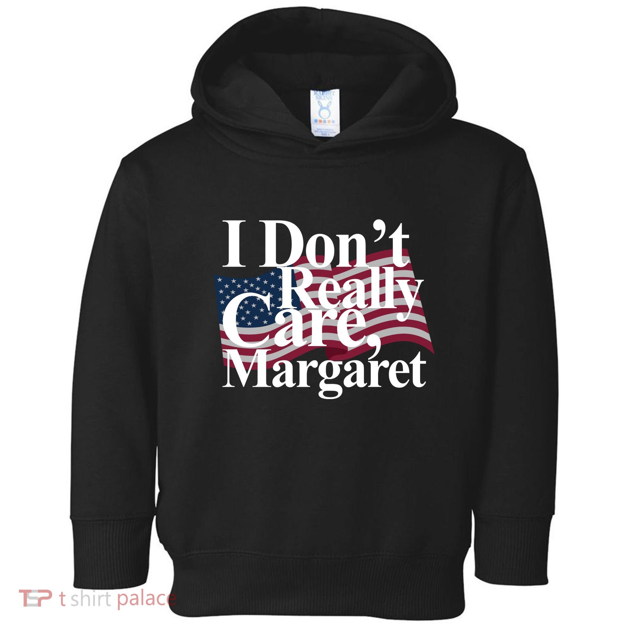 I DonT Really Care Margaret Funny Minimalist Toddler Hoodie