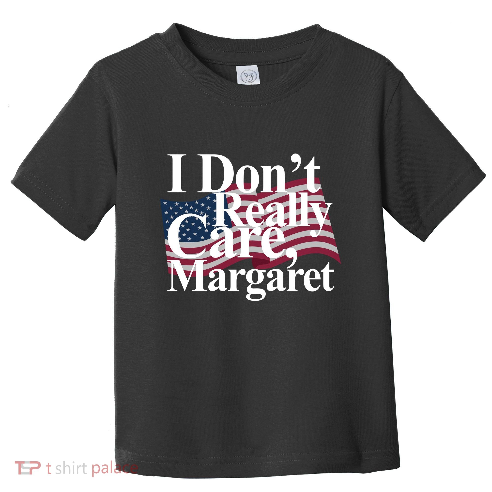 I DonT Really Care Margaret Funny Minimalist Toddler T-Shirt