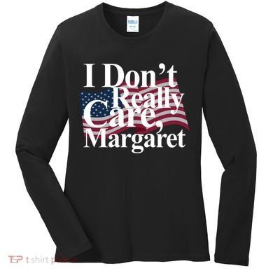 I DonT Really Care Margaret Funny Minimalist Women's Long Sleeve Shirt