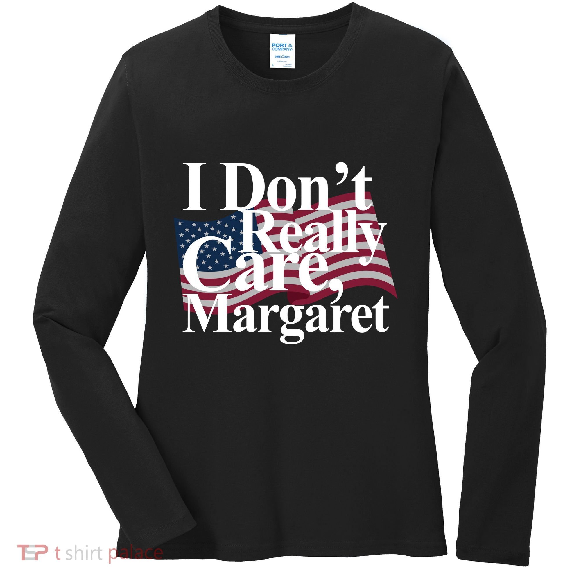 I DonT Really Care Margaret Funny Minimalist Women's Long Sleeve Shirt