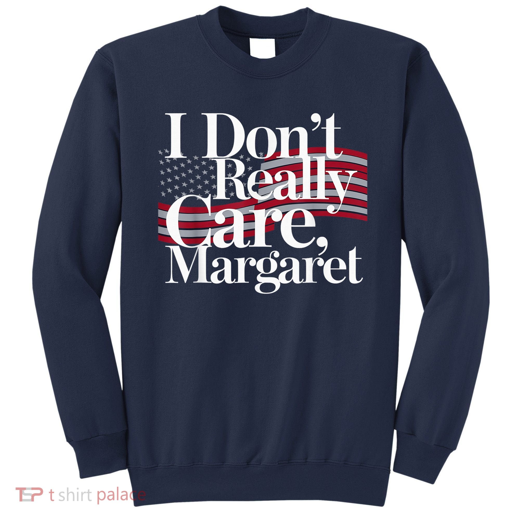 I DonT Really Care Margaret Minimalist Sweatshirt