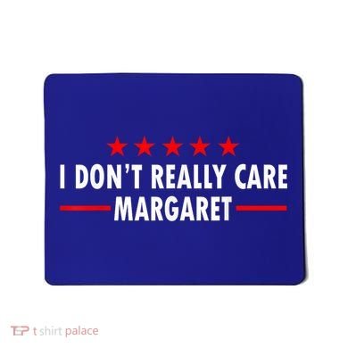 I Don’T Really Care Margaret Jd Vance Funny Minimalist Mousepad