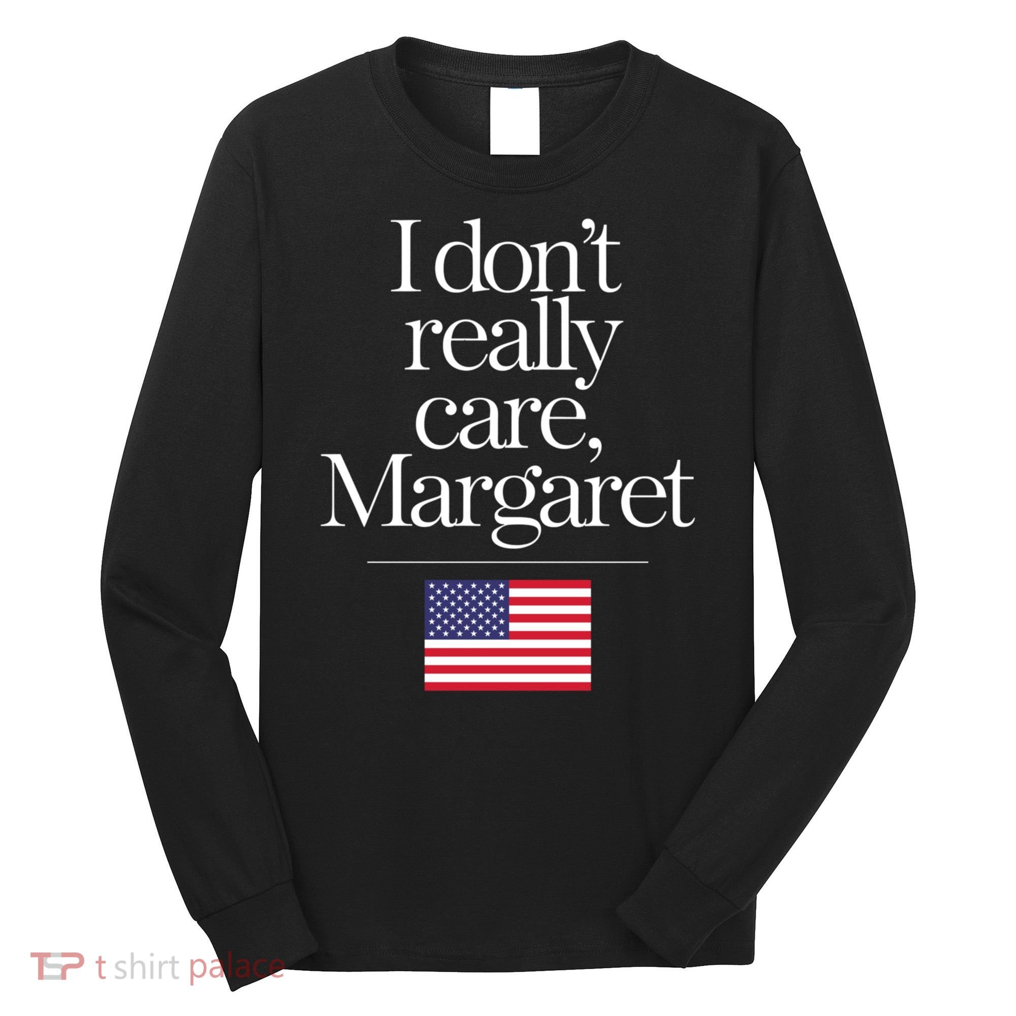 I DonT Really Care Margaret Funny Minimalist Jd Vance Long Sleeve Long Sleeve Shirt