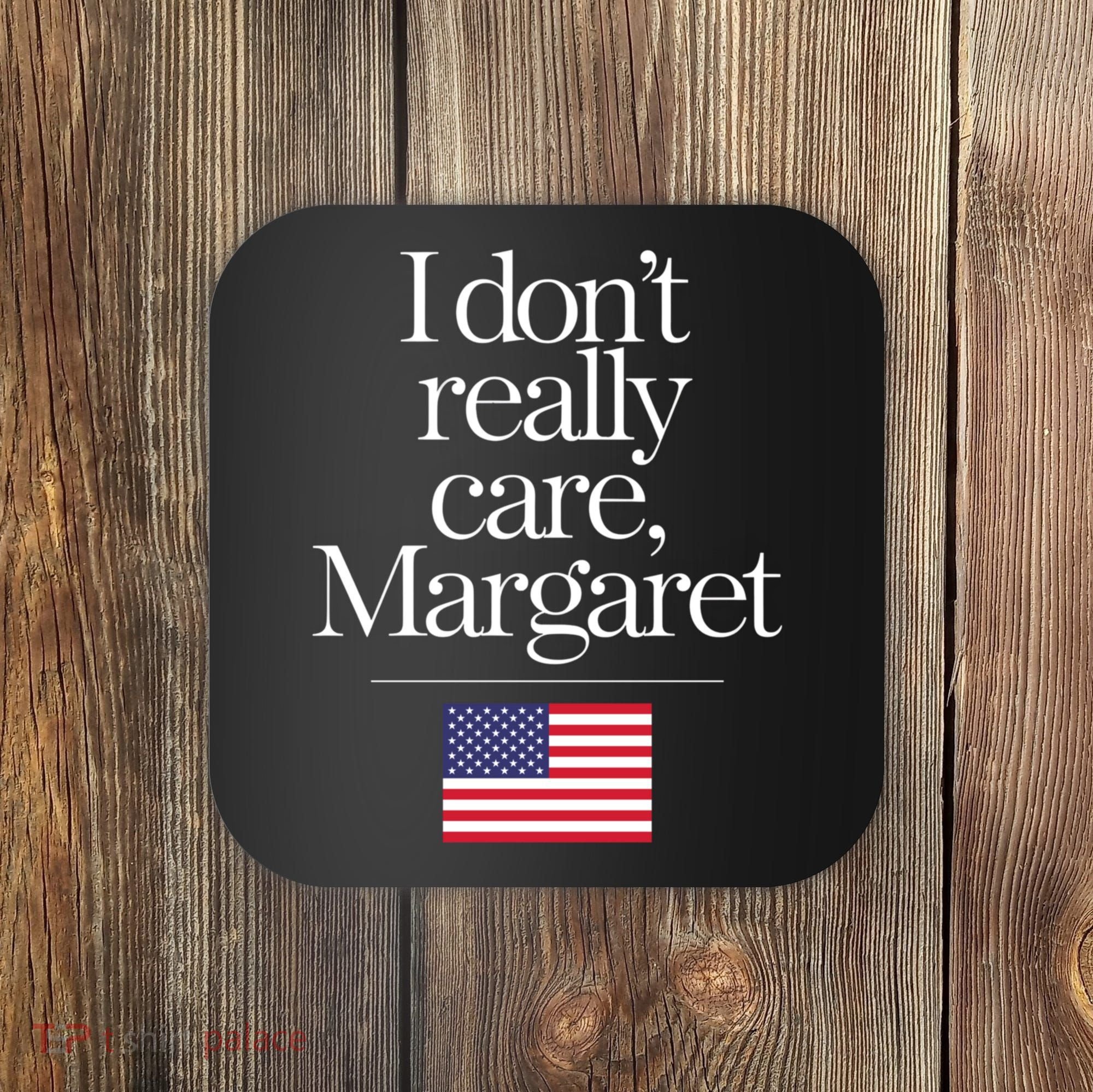 I DonT Really Care Margaret Funny Minimalist Jd Vance Long Sleeve Coaster