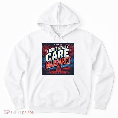 I Don’T Really Care Margaret Hoodie