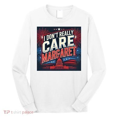 I Don’T Really Care Margaret Long Sleeve Shirt