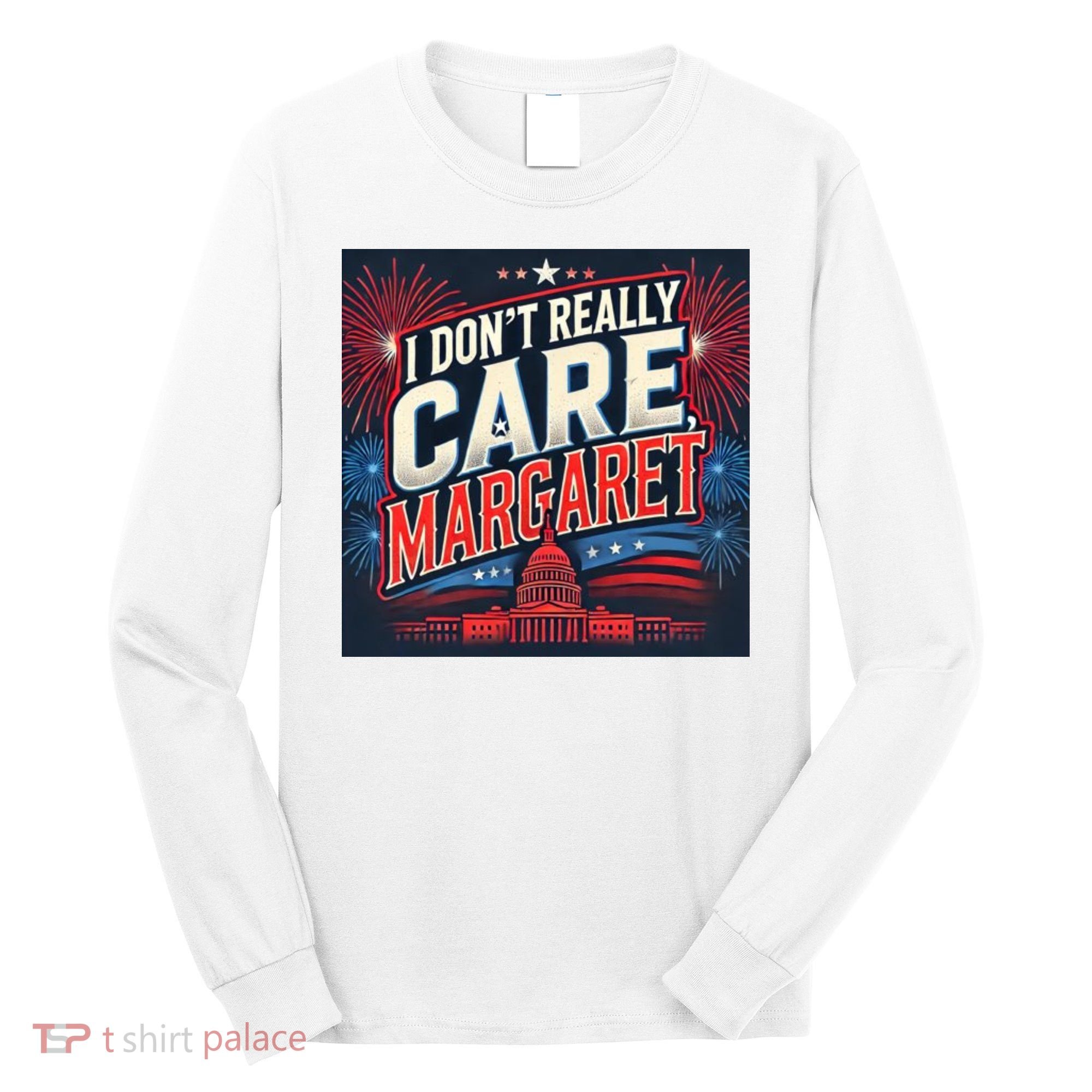 I Don’T Really Care Margaret Long Sleeve Shirt