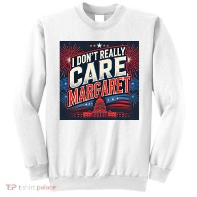 I Don’T Really Care Margaret Sweatshirt
