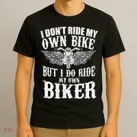 I Dont Ride My Own Bike But I Do Ride My Own Biker Funny T-Shirt thumb 3