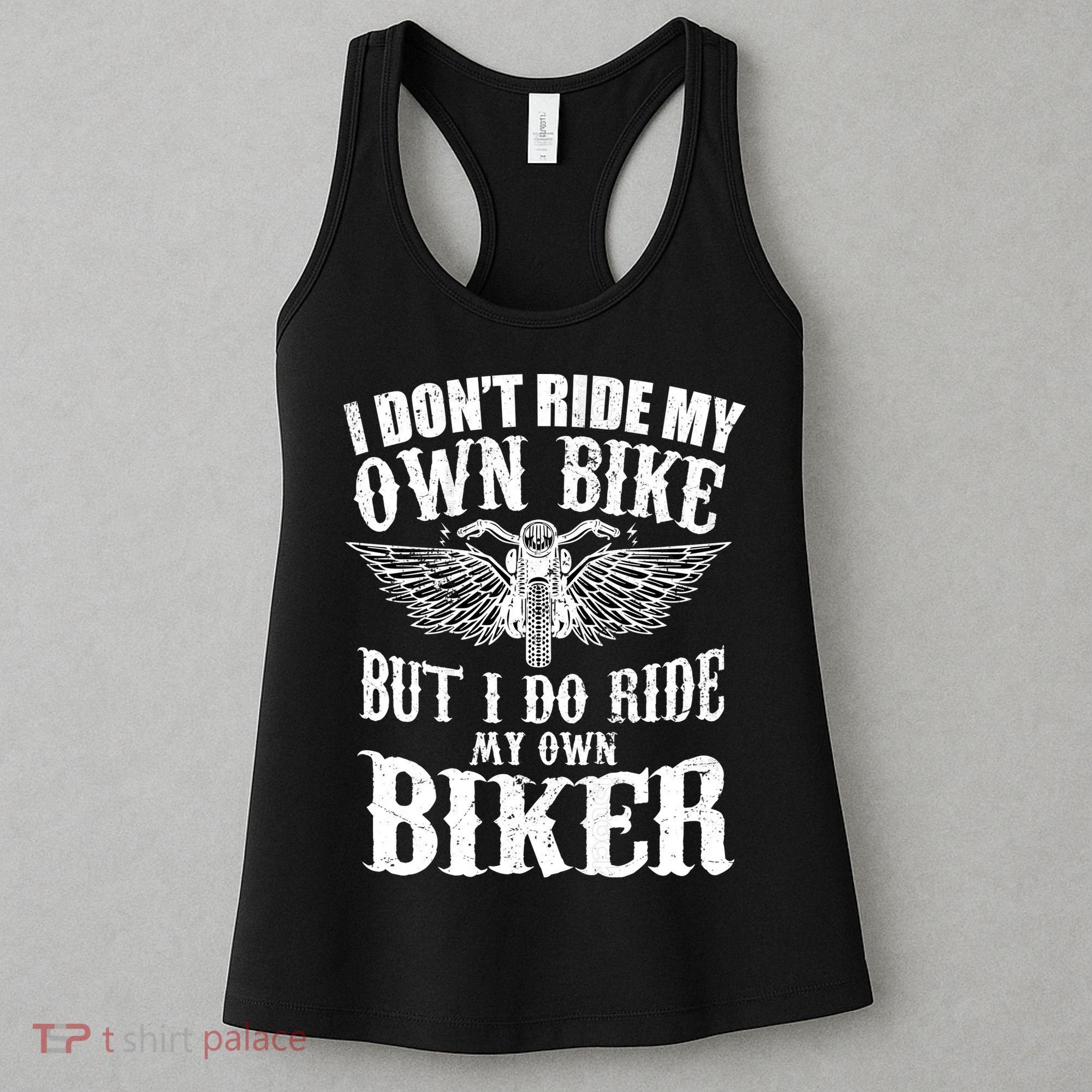 I Dont Ride My Own Bike But I Do Ride My Own Biker Funny Women's Tank Top
