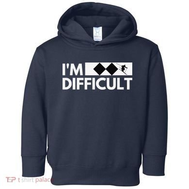 I'm Difficult Ski Funny Skier Snowboard Skiing Toddler Hoodie