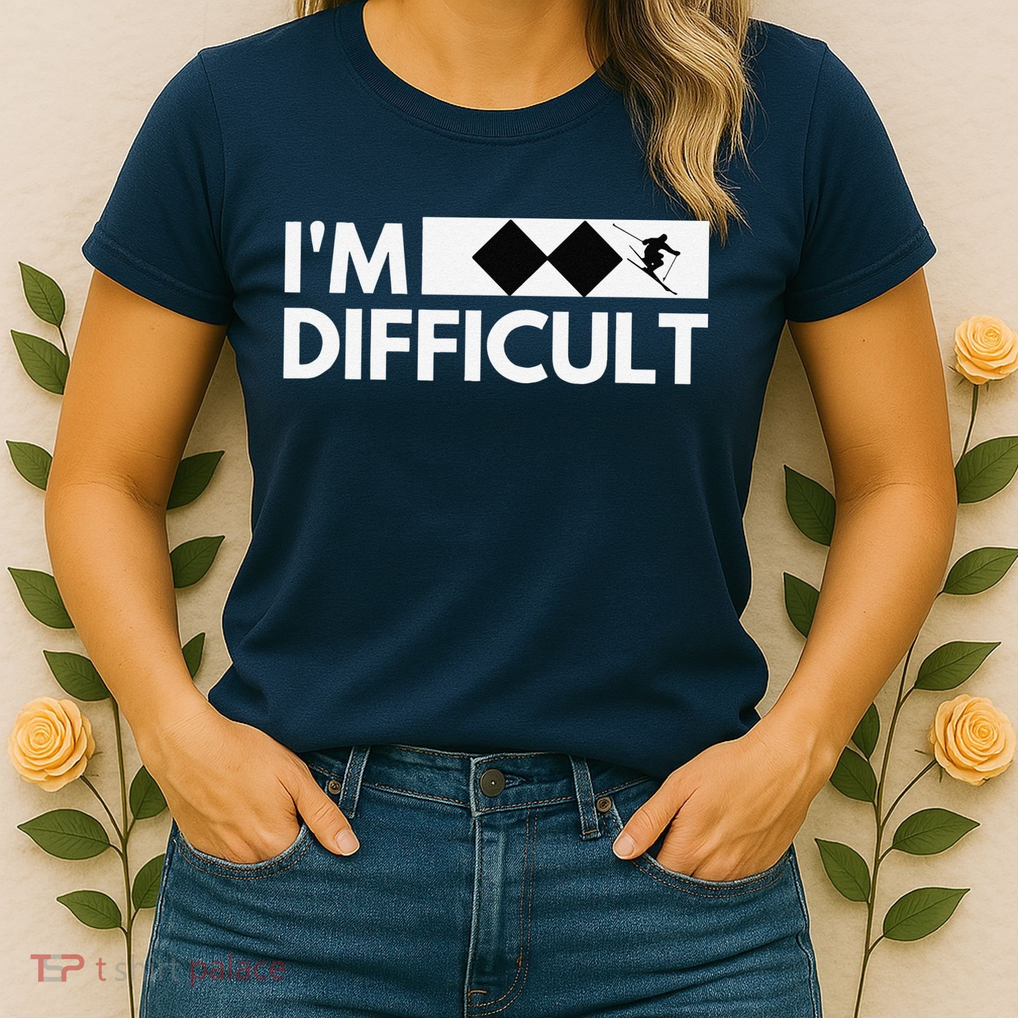 I'm Difficult Ski Funny Skier Snowboard Skiing Women's T-Shirt