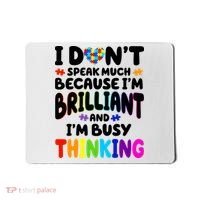 I Don't Speak Much Because I'm Brilliant And Busy Autism Awareness Mousepad thumb 0
