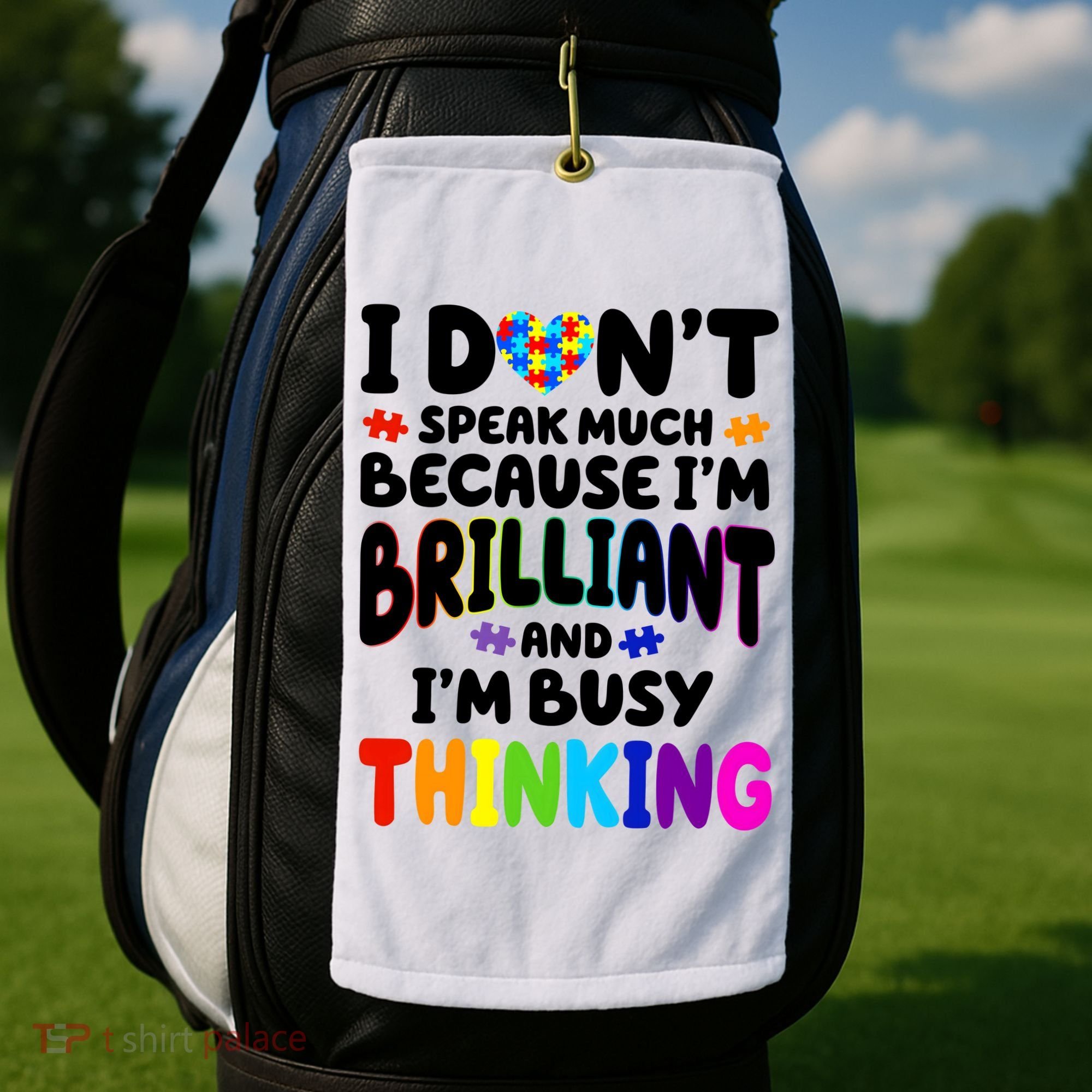 I Don't Speak Much Because I'm Brilliant And Busy Autism Awareness Golf Towel