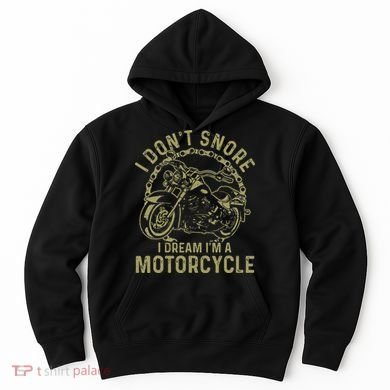 I Dont Snore I Dream Im A Motorcycle Funny Snoring Biker Hoodie