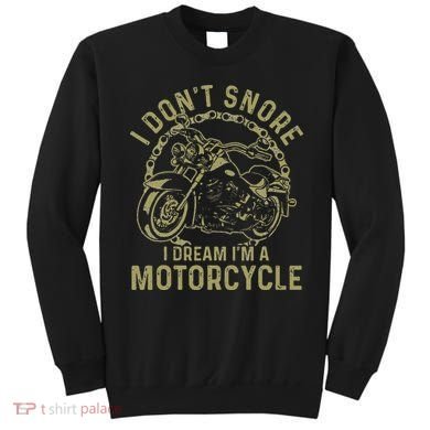 I Dont Snore I Dream Im A Motorcycle Funny Snoring Biker Sweatshirt