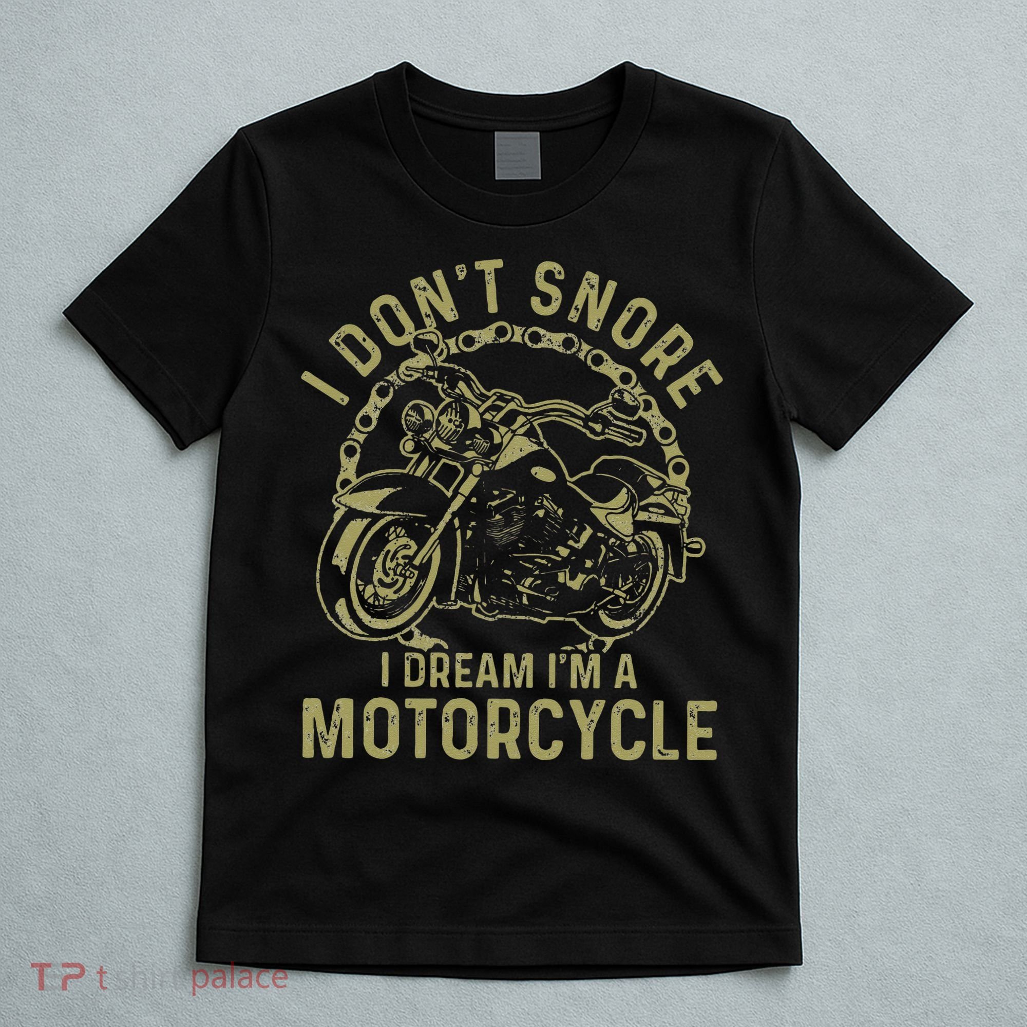 I Dont Snore I Dream Im A Motorcycle Funny Snoring Biker T-Shirt