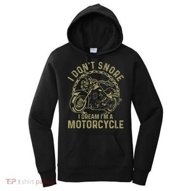 I Dont Snore I Dream Im A Motorcycle Funny Snoring Biker Women's Hoodie