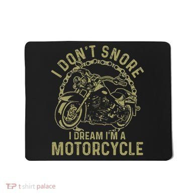 I Dont Snore I Dream Im A Motorcycle Funny Snoring Biker Mousepad