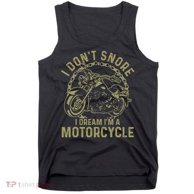 I Dont Snore I Dream Im A Motorcycle Funny Snoring Biker Tank Top