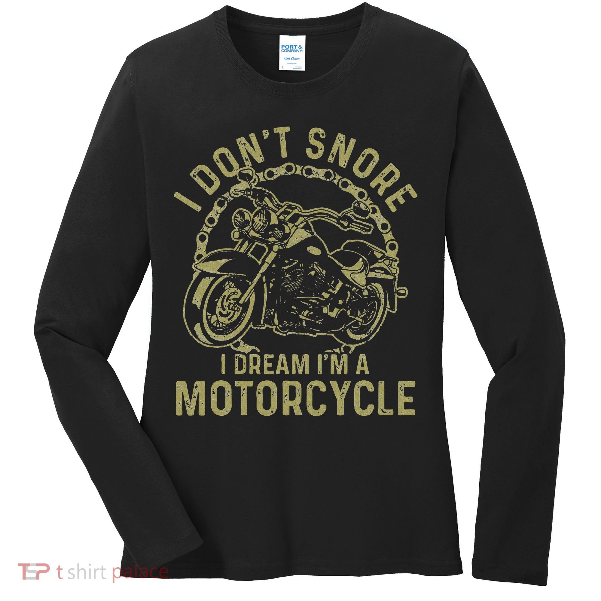 I Dont Snore I Dream Im A Motorcycle Funny Snoring Biker Women's Long Sleeve Shirt