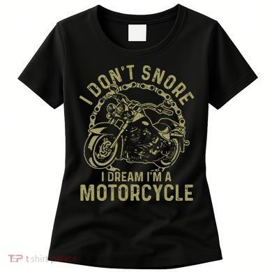 I Dont Snore I Dream Im A Motorcycle Funny Snoring Biker Women's T-Shirt
