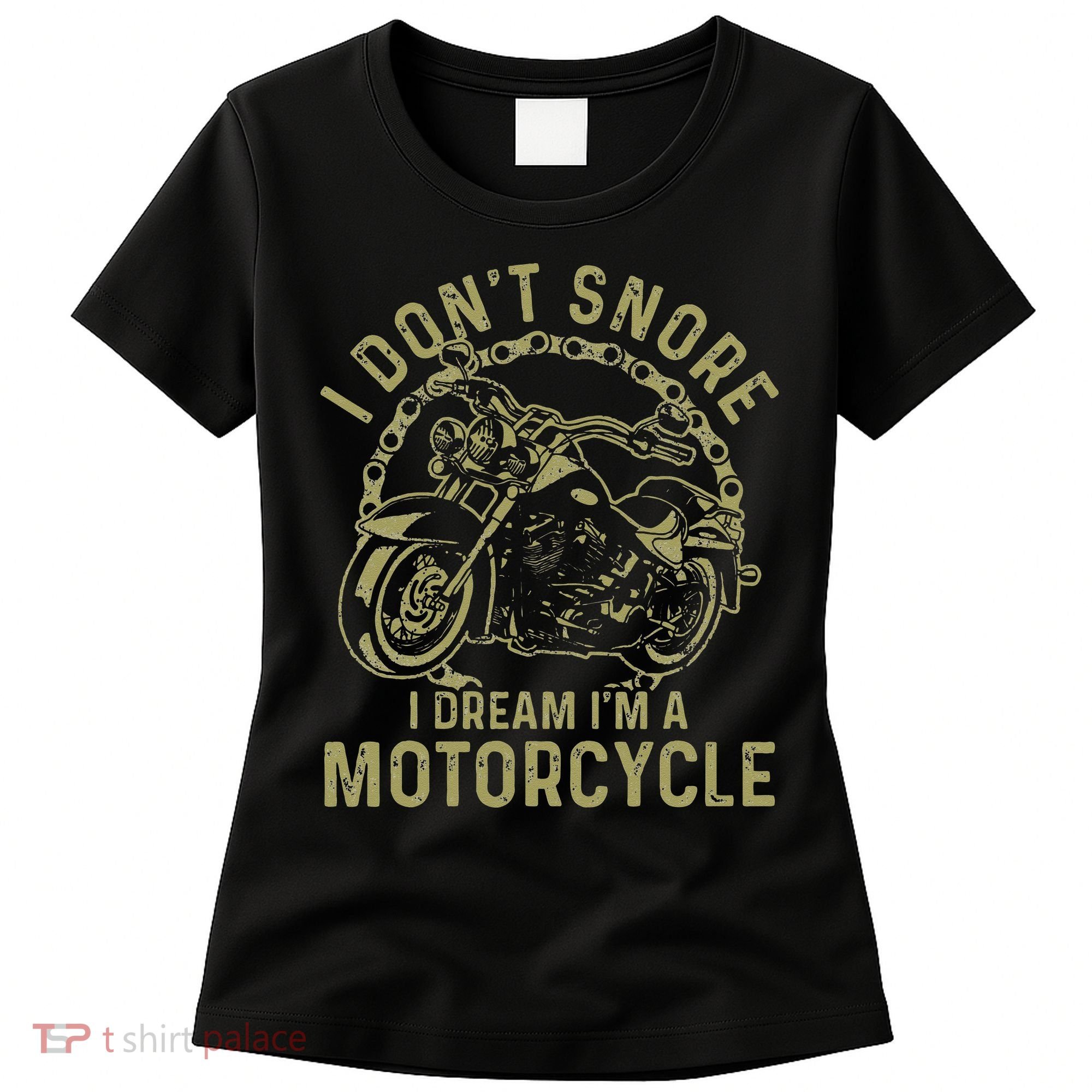 I Dont Snore I Dream Im A Motorcycle Funny Snoring Biker Women's T-Shirt