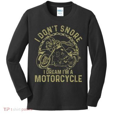 I Dont Snore I Dream Im A Motorcycle Funny Snoring Biker Kids Long Sleeve Shirt