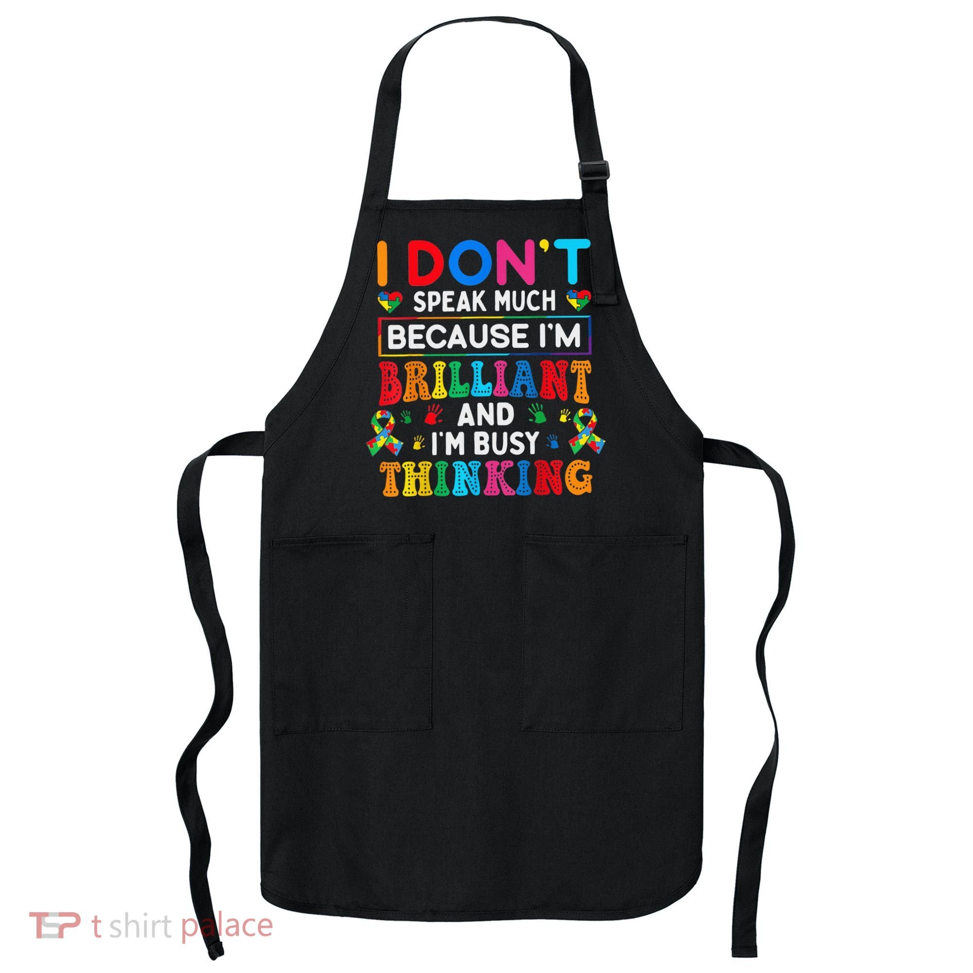 I Dont Speak Much Brilliant Autism Non Verbal Autistic Apron