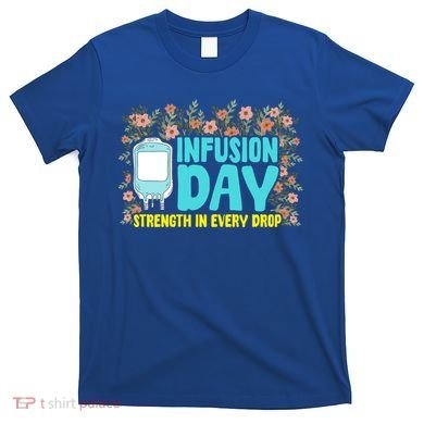 Infusion Day Spoonie Chronic Illness Awareness Support Gift T-Shirt