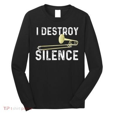 I Destroy Silence Trombonist Trombone Player Marching Band Long Sleeve Shirt