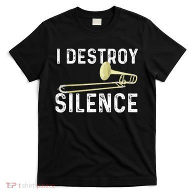 I Destroy Silence Trombonist Trombone Player Marching Band T-Shirt