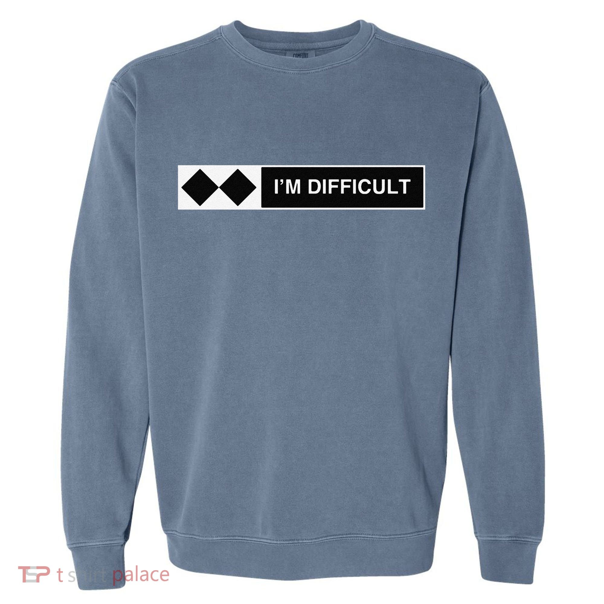 I'm Difficult Ski Snowboard Funny Snowboarding Winter Premium Garment-Dyed Sweatshirt