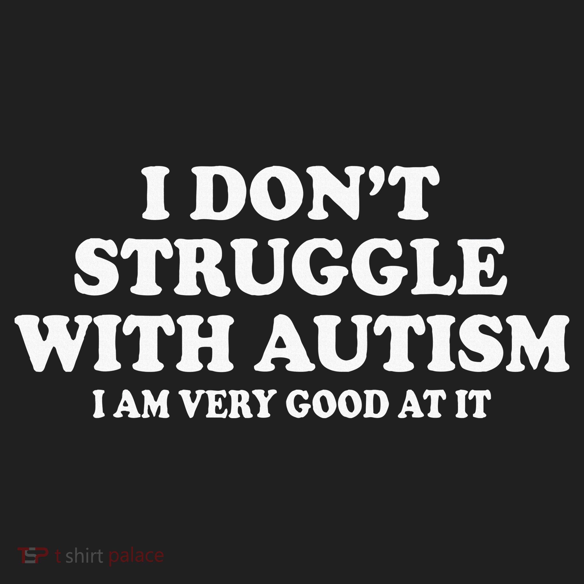 I DonT Struggle With Autism I Am Very Good At It Women's Sweatshirt