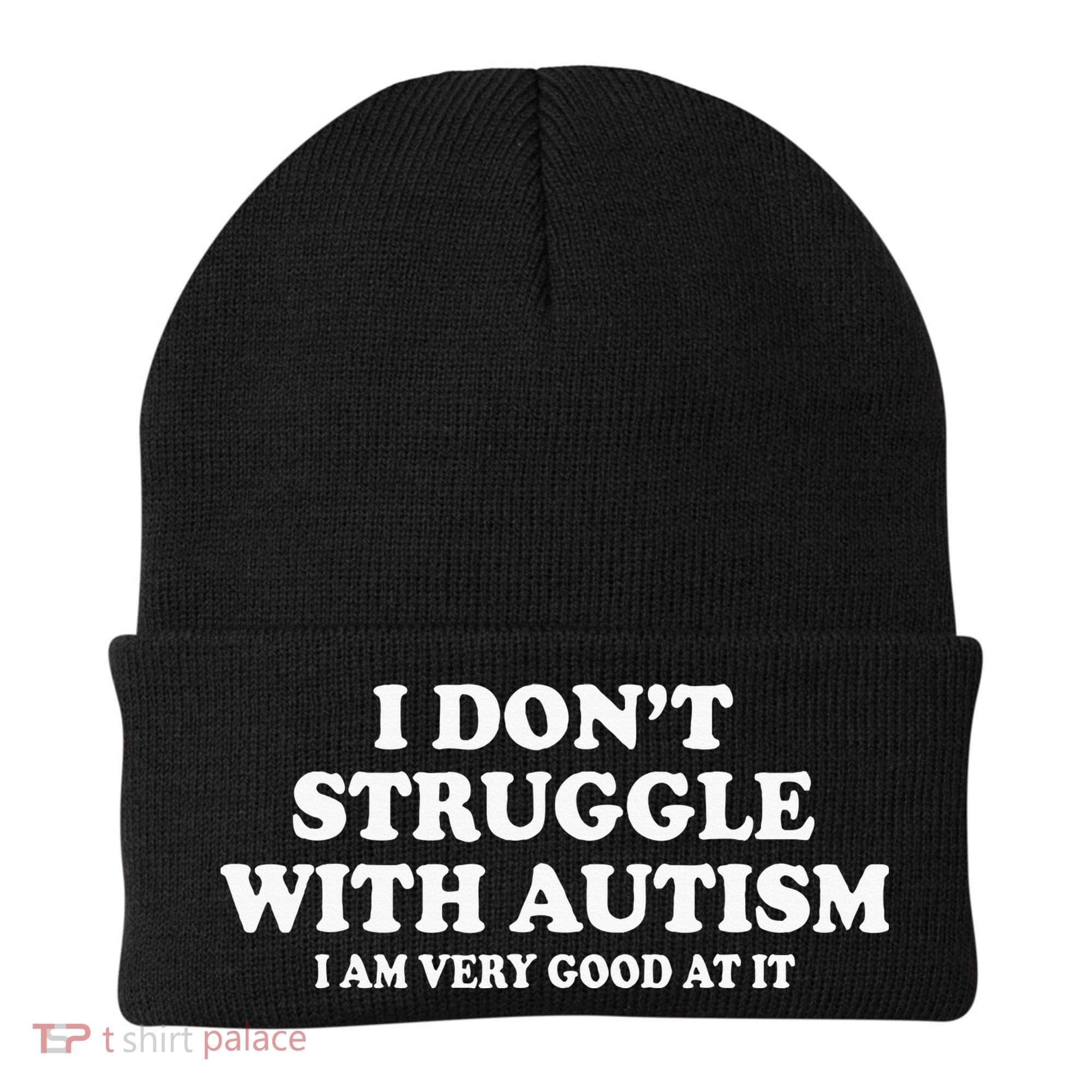 I DonT Struggle With Autism I Am Very Good At It Beanie