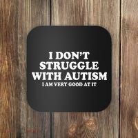 I DonT Struggle With Autism I Am Very Good At It Coaster thumb 0