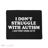 I DonT Struggle With Autism I Am Very Good At It Mousepad thumb 0