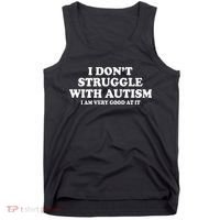 I DonT Struggle With Autism I Am Very Good At It Tank Top thumb 0