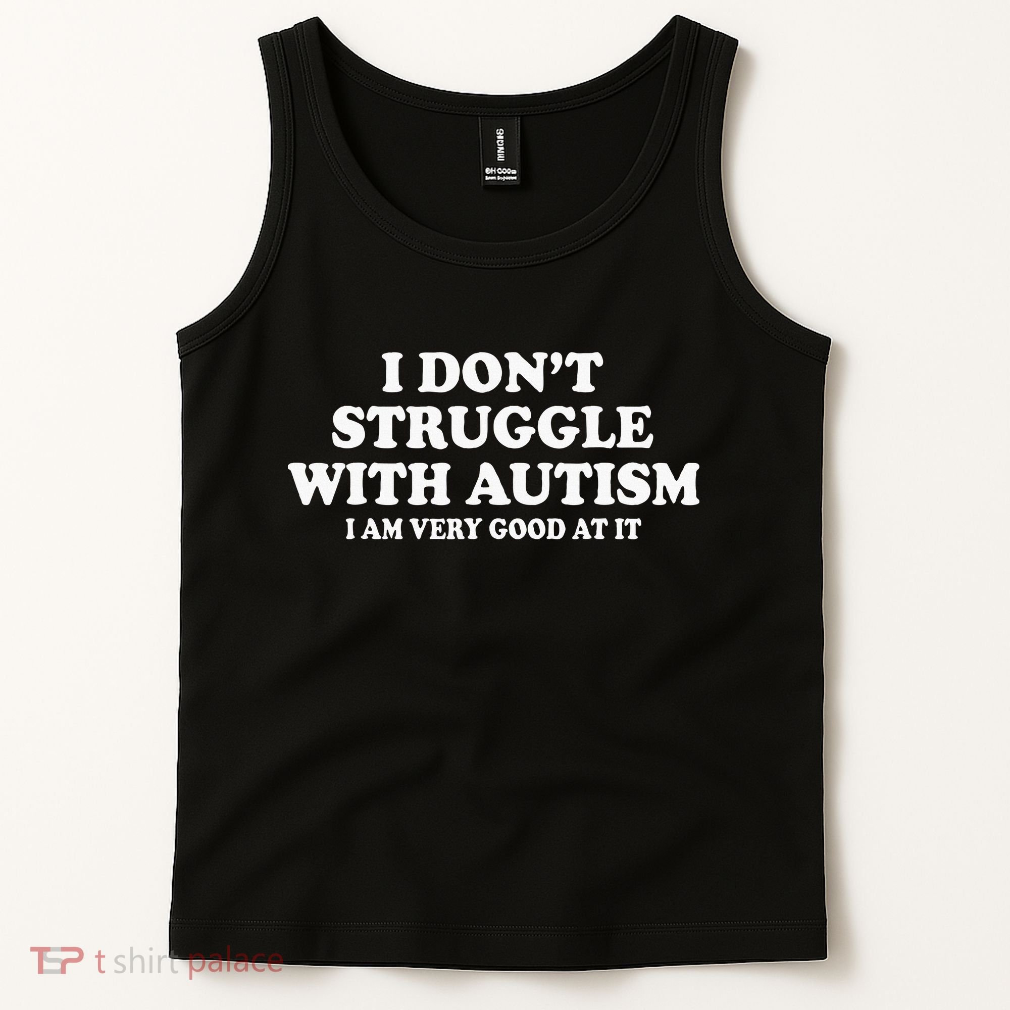 I DonT Struggle With Autism I Am Very Good At It Tank Top