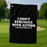 I DonT Struggle With Autism I Am Very Good At It Golf Towel thumb 1