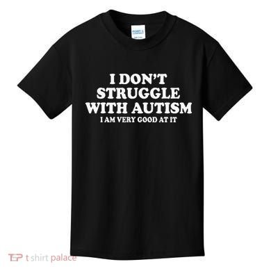 I DonT Struggle With Autism I Am Very Good At It Kids T-Shirt